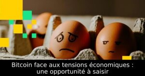 Bitcoin face aux tensions économiques : une opportunité à saisir