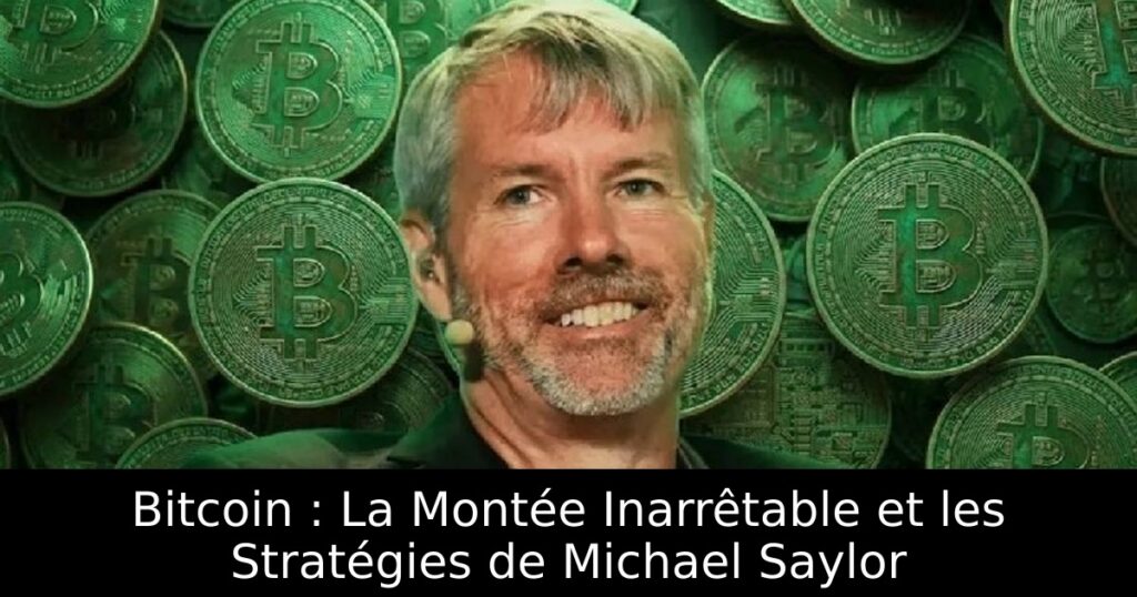 Bitcoin : La Montée Inarrêtable et les Stratégies de Michael Saylor