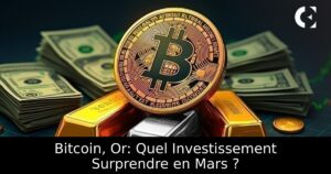 Bitcoin, Or: Quel Investissement Surprendre en Mars ?