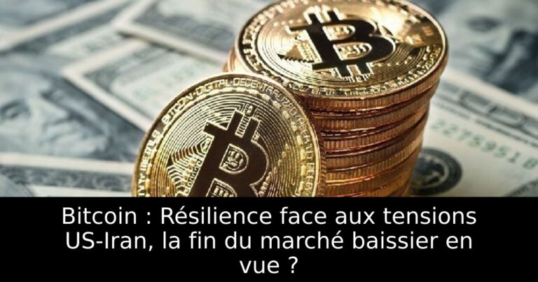 Bitcoin : Résilience face aux tensions US-Iran, la fin du marché baissier en vue ?