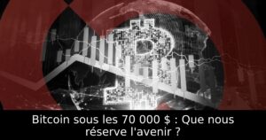 Bitcoin sous les 70 000 $ : Que nous réserve l&rsquo;avenir ?