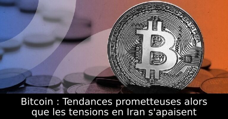 Bitcoin : Tendances prometteuses alors que les tensions en Iran s'apaisent