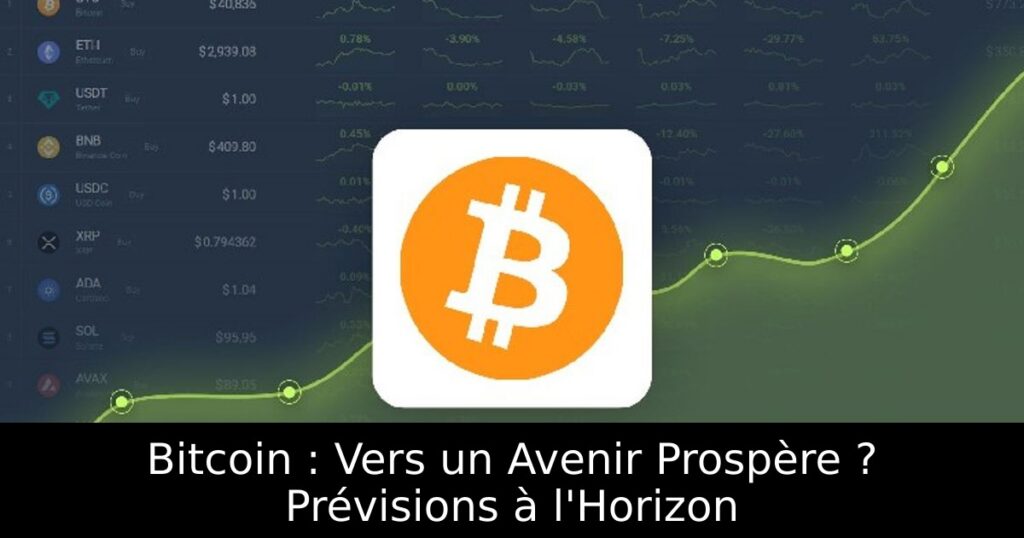 Bitcoin : Vers un Avenir Prospère ? Prévisions à l&rsquo;Horizon