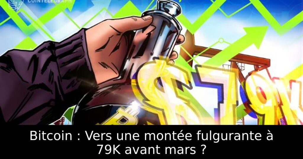 Bitcoin : Vers une montée fulgurante à 79K avant mars ?