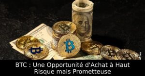 BTC : Une Opportunité d&rsquo;Achat à Haut Risque mais Prometteuse