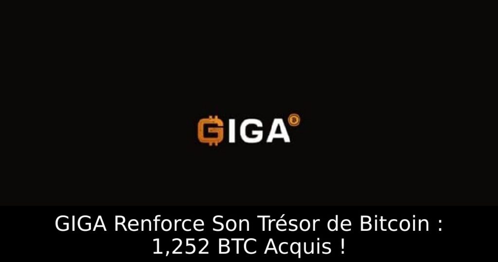 GIGA Renforce Son Trésor de Bitcoin : 1,252 BTC Acquis !