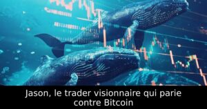 Jason, le trader visionnaire qui parie contre Bitcoin