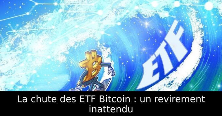 La chute des ETF Bitcoin : un revirement inattendu