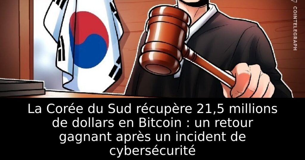 La Corée du Sud récupère 21,5 millions de dollars en Bitcoin : un retour gagnant après un incident de cybersécurité