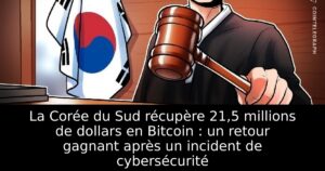 La Corée du Sud récupère 21,5 millions de dollars en Bitcoin : un retour gagnant après un incident de cybersécurité
