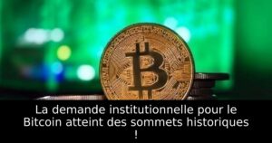 La demande institutionnelle pour le Bitcoin atteint des sommets historiques !