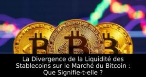 La Divergence de la Liquidité des Stablecoins sur le Marché du Bitcoin : Que Signifie-t-elle ?