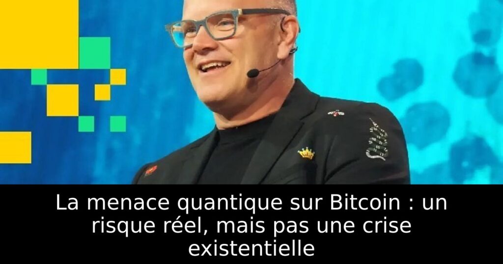 La menace quantique sur Bitcoin : un risque réel, mais pas une crise existentielle