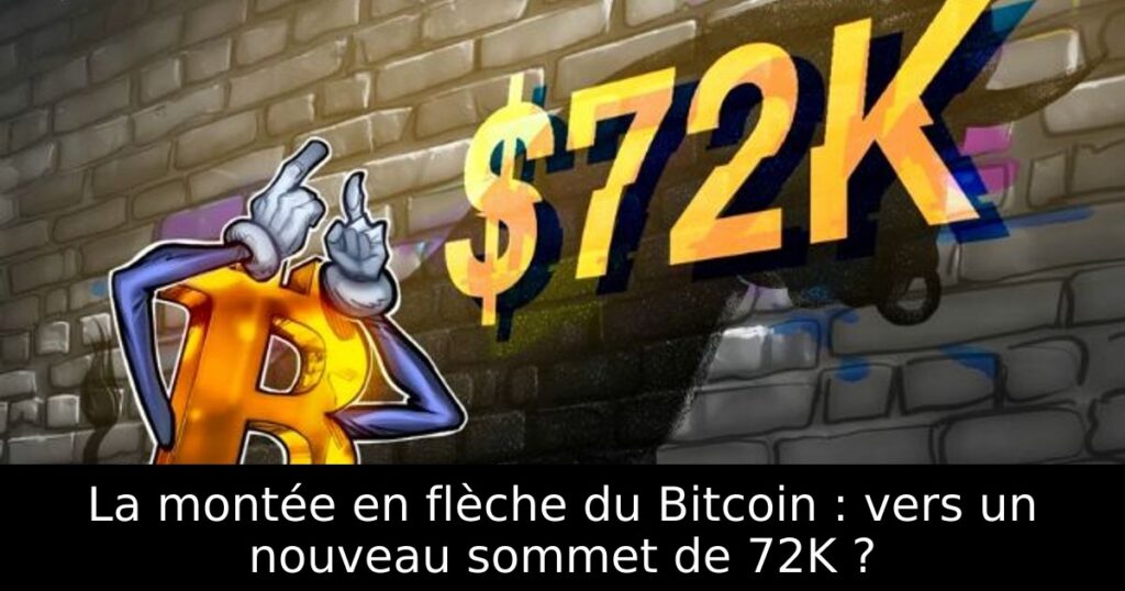 La montée en flèche du Bitcoin : vers un nouveau sommet de 72K ?