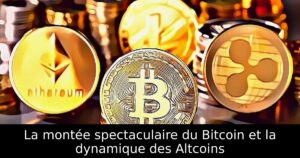 La montée spectaculaire du Bitcoin et la dynamique des Altcoins