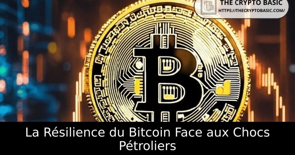 La Résilience du Bitcoin Face aux Chocs Pétroliers