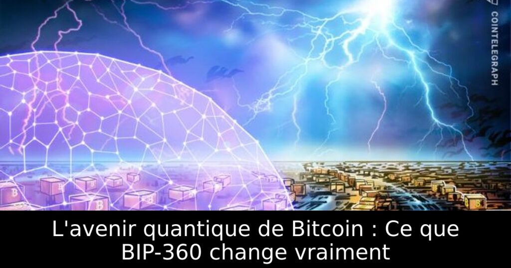 L&rsquo;avenir quantique de Bitcoin : Ce que BIP-360 change vraiment