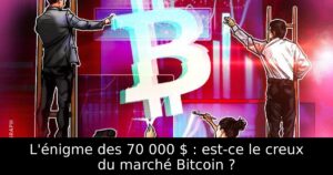 L&rsquo;énigme des 70 000 $ : est-ce le creux du marché Bitcoin ?