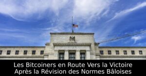 Les Bitcoiners en Route Vers la Victoire Après la Révision des Normes Bâloises