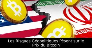 Les Risques Géopolitiques Pèsent sur le Prix du Bitcoin