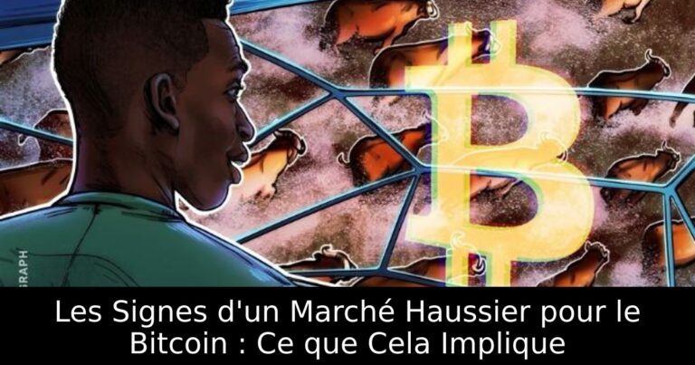 Les Signes d'un Marché Haussier pour le Bitcoin : Ce que Cela Implique