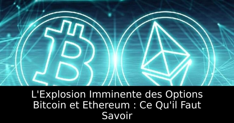 L'Explosion Imminente des Options Bitcoin et Ethereum : Ce Qu'il Faut Savoir