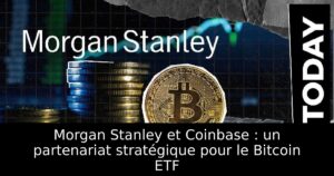 Morgan Stanley et Coinbase : un partenariat stratégique pour le Bitcoin ETF