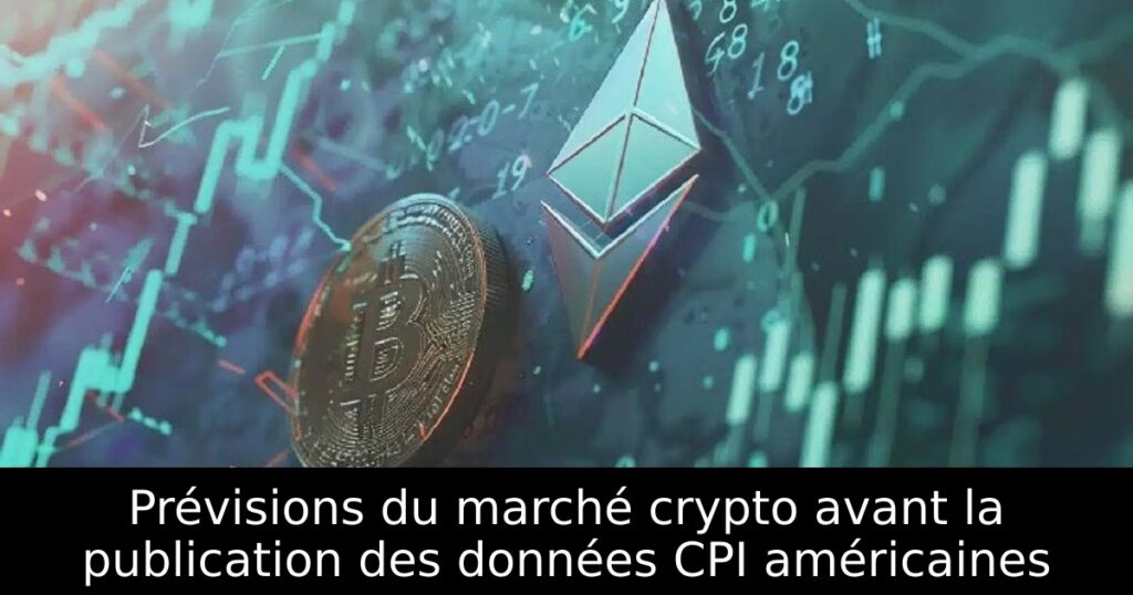 Prévisions du marché crypto avant la publication des données CPI américaines