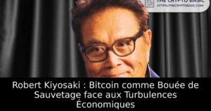 Robert Kiyosaki : Bitcoin comme Bouée de Sauvetage face aux Turbulences Économiques