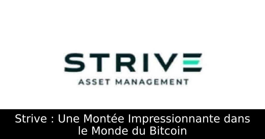 Strive : Une Montée Impressionnante dans le Monde du Bitcoin