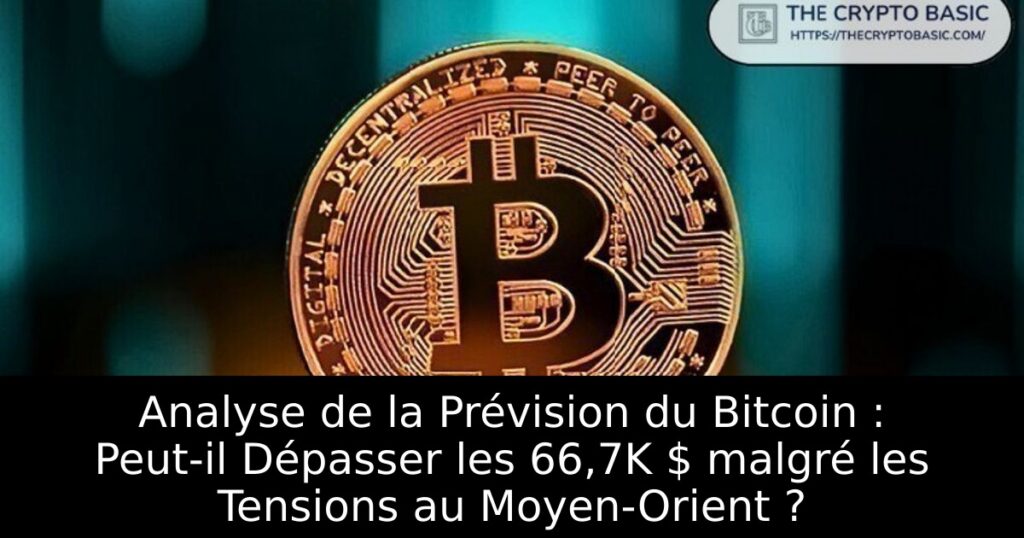 Analyse de la Prévision du Bitcoin : Peut-il Dépasser les 66,7K $ malgré les Tensions au Moyen-Orient ?