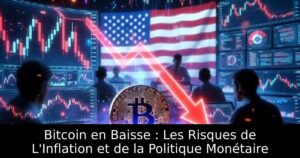 Bitcoin en Baisse : Les Risques de L&rsquo;Inflation et de la Politique Monétaire