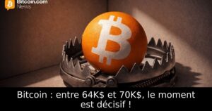 Bitcoin : entre 64K$ et 70K$, le moment est décisif !