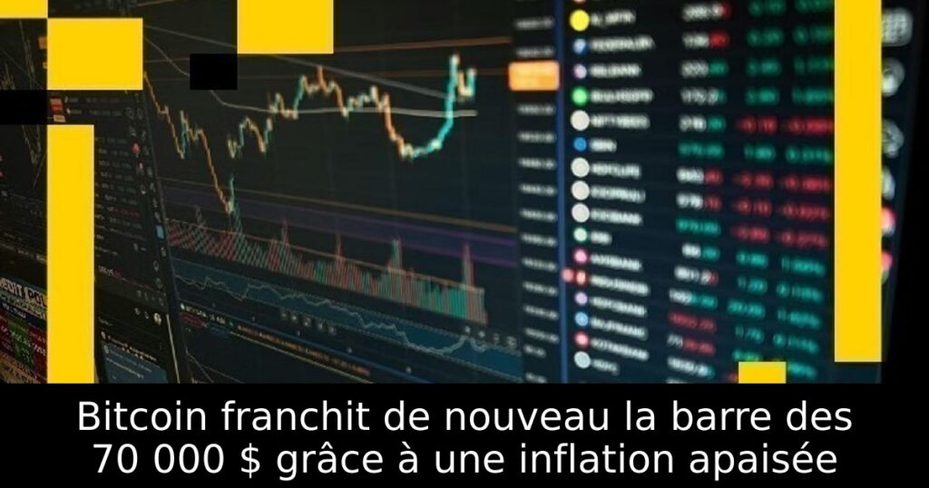 Bitcoin franchit de nouveau la barre des 70 000 $ grâce à une inflation apaisée