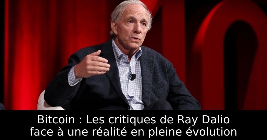 Bitcoin : Les critiques de Ray Dalio face à une réalité en pleine évolution
