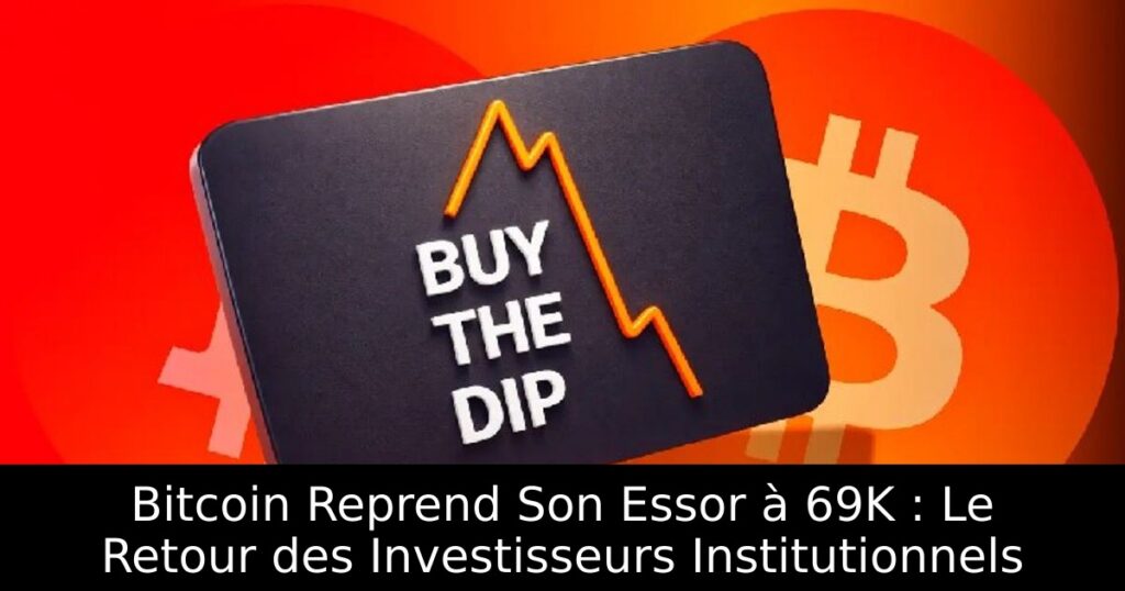 Bitcoin Reprend Son Essor à 69K : Le Retour des Investisseurs Institutionnels