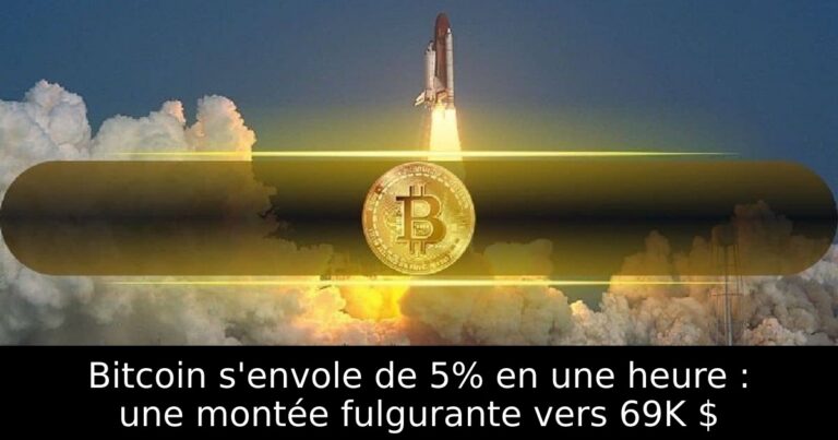 Bitcoin s'envole de 5% en une heure : une montée fulgurante vers 69K $