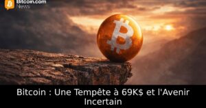 Bitcoin : Une Tempête à 69K$ et l&rsquo;Avenir Incertain