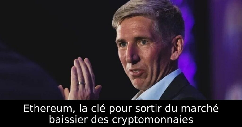 Ethereum, la clé pour sortir du marché baissier des cryptomonnaies