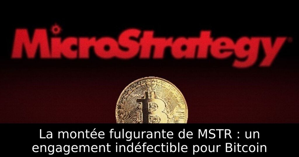 La montée fulgurante de MSTR : un engagement indéfectible pour Bitcoin
