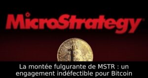 La montée fulgurante de MSTR : un engagement indéfectible pour Bitcoin