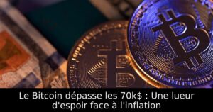 Le Bitcoin dépasse les 70k$ : Une lueur d&rsquo;espoir face à l&rsquo;inflation