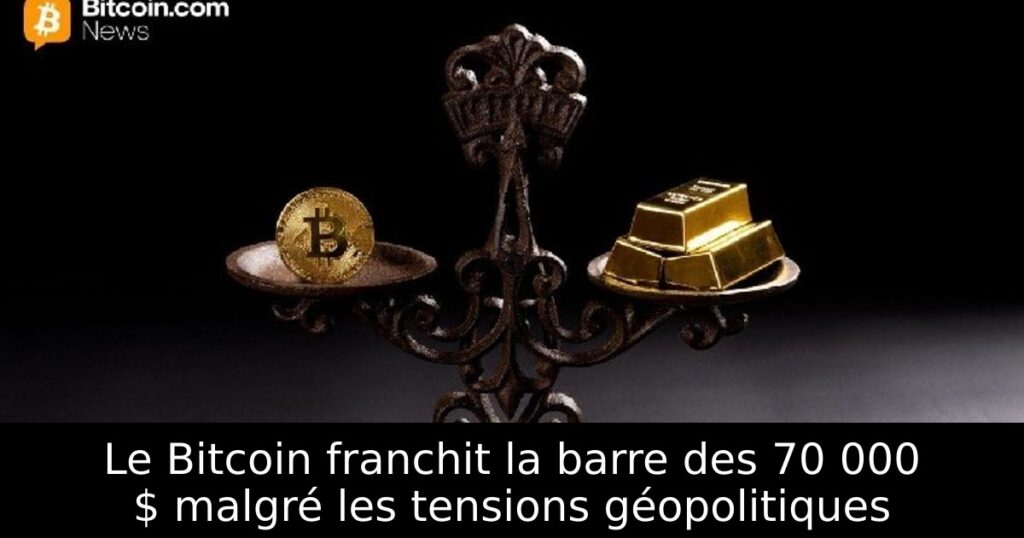 Le Bitcoin franchit la barre des 70 000 $ malgré les tensions géopolitiques
