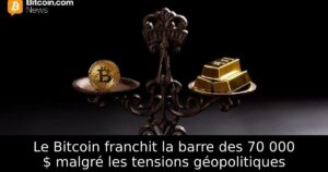Le Bitcoin franchit la barre des 70 000 $ malgré les tensions géopolitiques