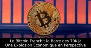 Le Bitcoin Franchit la Barre des 70K$: Une Explosion Économique en Perspective
