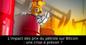 L&rsquo;impact des prix du pétrole sur Bitcoin : une crise à prévoir ?