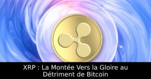 XRP : La Montée Vers la Gloire au Détriment de Bitcoin