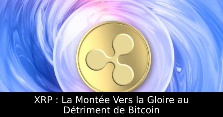 XRP : La Montée Vers la Gloire au Détriment de Bitcoin