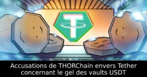 Accusations de THORChain envers Tether concernant le gel des vaults USDT