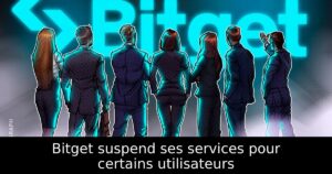 Bitget suspend ses services pour certains utilisateurs